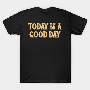 Today Is A Good Day - Positivity Statement Typography T-Shirt